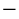 A minus symbol, or an elongated hyphen.